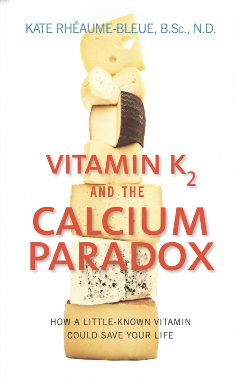 Book cover for Vitamin K2 and the Calcium Paradox: How a Little-Known Vitamin Could Save Your Life by Rheaume-Bleue, Kate