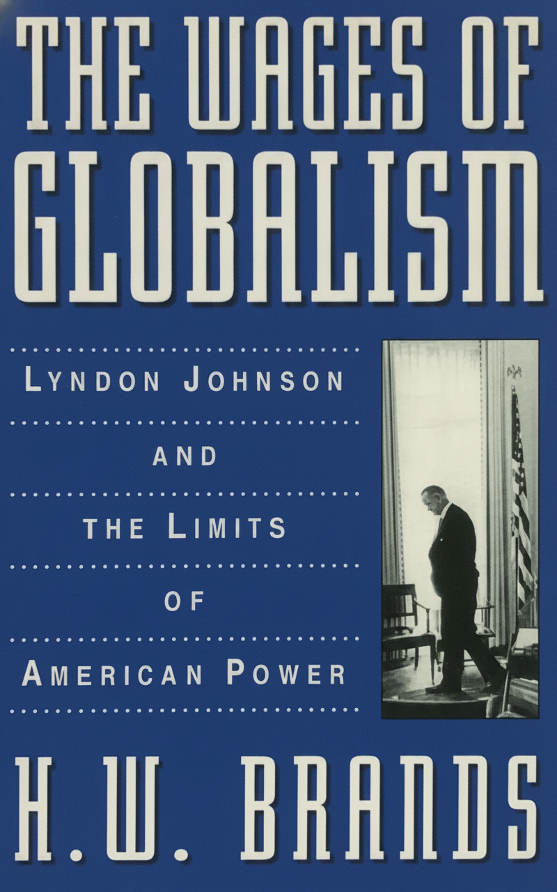 Book cover for The Wages of Globalism: Lyndon Johnson and the Limits of American Power by Brands, H. W.