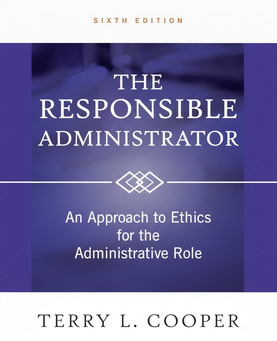 Book cover for The Responsible Administrator: An Approach to Ethics for the Administrative Role by Cooper, Terry L.