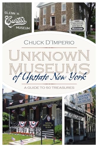 Unknown Museums of Upstate New York: A Guide to 50 Treasures (Ne