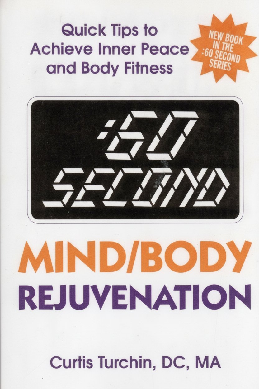 Book cover for :60 Second Mind/Body Rejuvenation: Quick Tips to Achieve Inner Peace and Body Fitness by Turchin M.A., D.C. Curtis