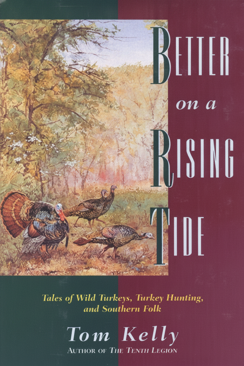 Book cover for Better on a Rising Tide: Tales of Wild Turkeys, Turkey Hunting, and Southern Folk by Kelly, Tom
