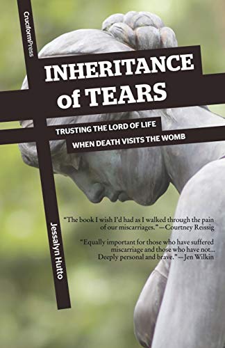 Inheritance of Tears: Trusting the Lord of Life When Death Visit