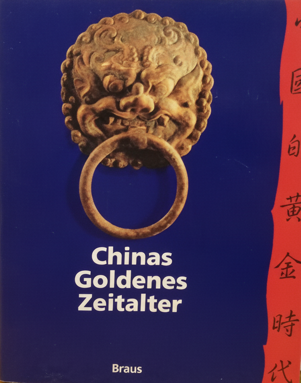 Book cover for Chinas goldenes Zeitalter: Die Tang-Dynastie (618-907 n. Chr.) und das kulturelle Erbe der Seidenstrasse (German Edition) by Kuhn, Dieter (editor) ; Et Al
